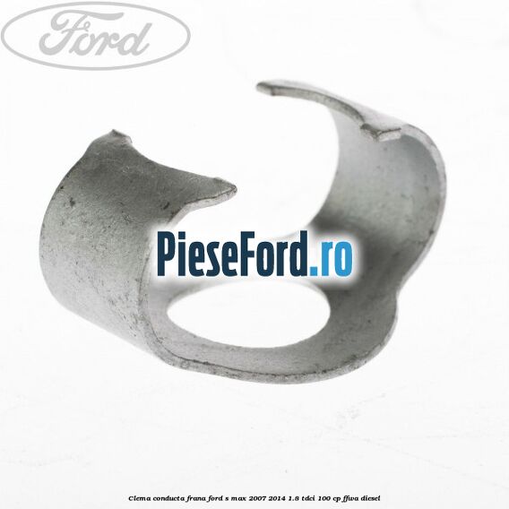 Clema conducta frana Ford S-Max 2007-2014 1.8 TDCi 100 cp FFWA diesel