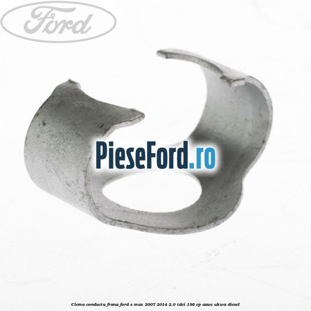 Clema conducta frana Ford S-Max 2007-2014 2.0 TDCi 136 cp AZWC, UKWA diesel