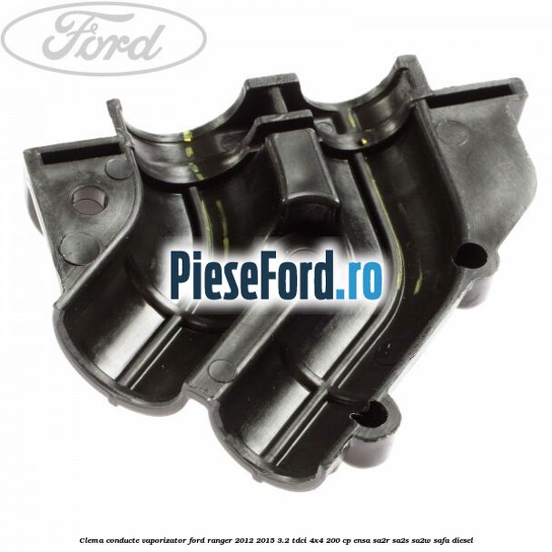 Clema conducte vaporizator Ford Ranger 2012-2015 3.2 TDCi 4x4 200 cp Clema conducte vaporizator Ford Ranger 2012-2015 3.2 TDCi 4x4 200 cp ENSA, SA2R, SA2S, SA2W, SAFA diesel