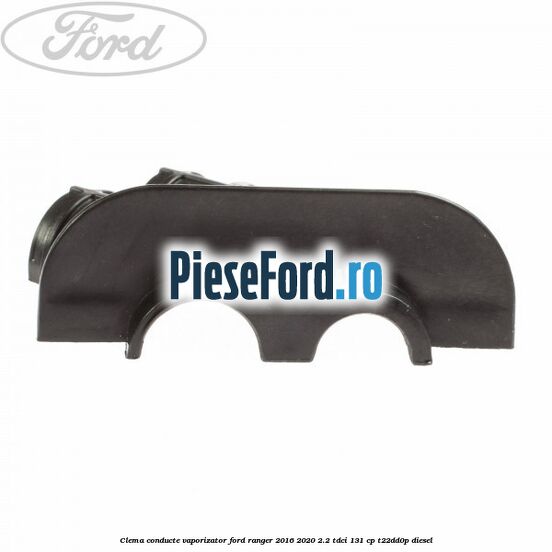 Clema conducte vaporizator Ford Ranger 2016-2020 2.2 TDCi 131 cp T22DD0P diesel