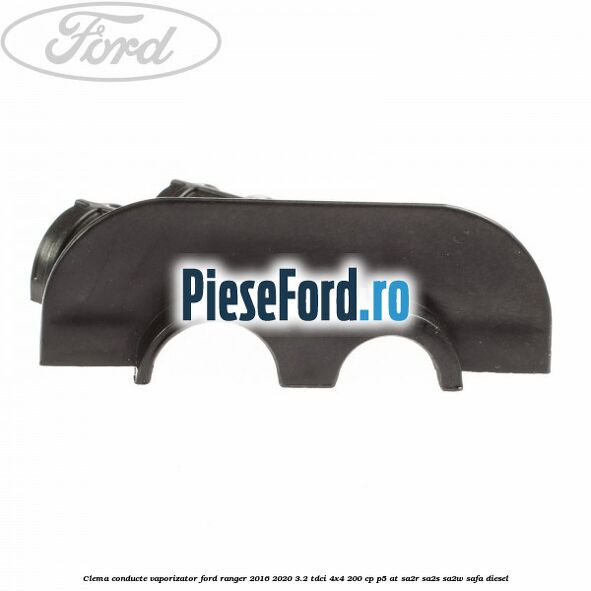 Clema conducte vaporizator Ford Ranger 2016-2020 3.2 TDCi 4x4 200 cp P5-AT, SA2R, SA2S, SA2W, SAFA diesel