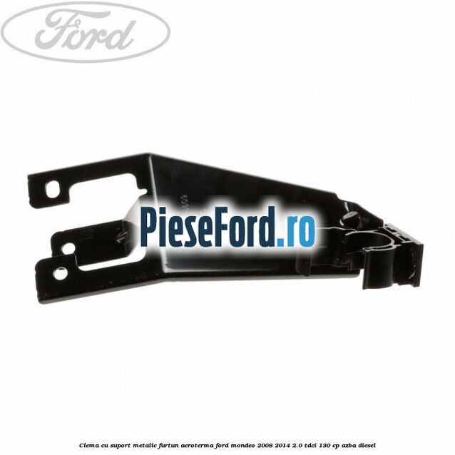 Clema cu suport metalic furtun aeroterma Ford Mondeo 2008-2014 2.0 TDCi 130 cp AZBA diesel