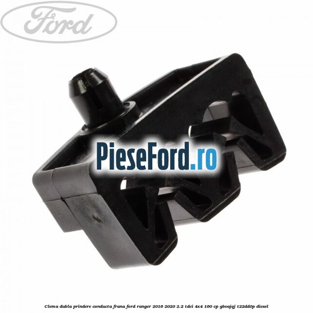 Clema dubla prindere conducta frana Ford Ranger 2016-2020 2.2 TDCi 4x4 160 cp GBVAJQJ, T22DD0P diesel