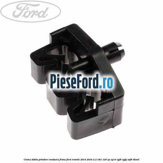 Clema dubla prindere conducta frana Ford Transit 2014-2018 2.2 TDCi 125 cp CY14, CYF5, CYFG, USF6 diesel