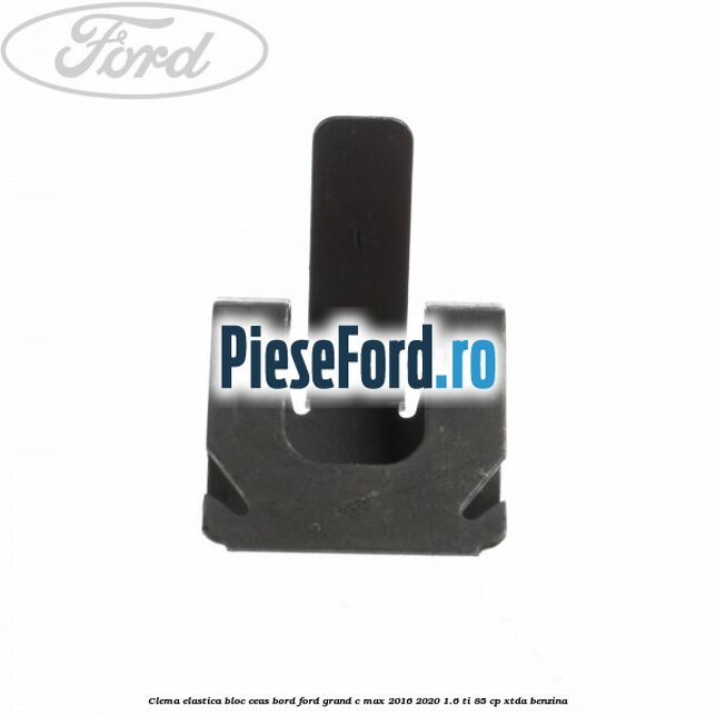 Clema elastica bloc ceas bord Ford Grand C-Max 2016-2020 1.6 Ti 85 cp Clema elastica bloc ceas bord Ford Grand C-Max 2016-2020 1.6 Ti 85 cp XTDA benzina