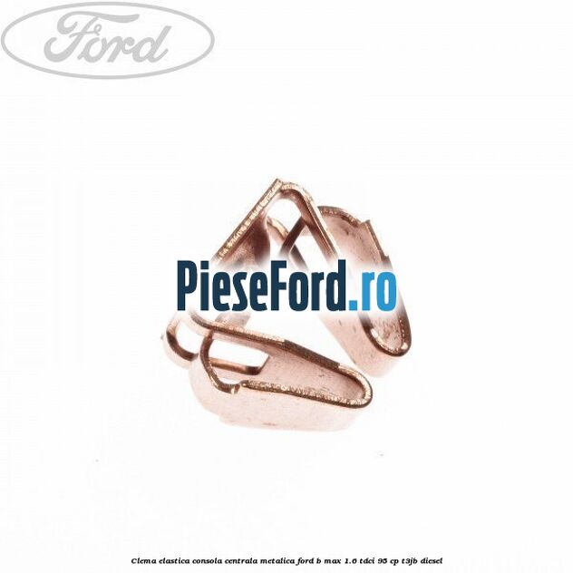 Clema elastica consola centrala metalica Ford B-Max 1.6 TDCi 95 cp