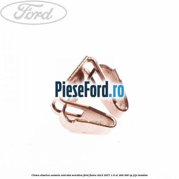 Clema elastica consola centrala metalica Ford Fiesta 2013-2017 1.6 ST 200 200 cp