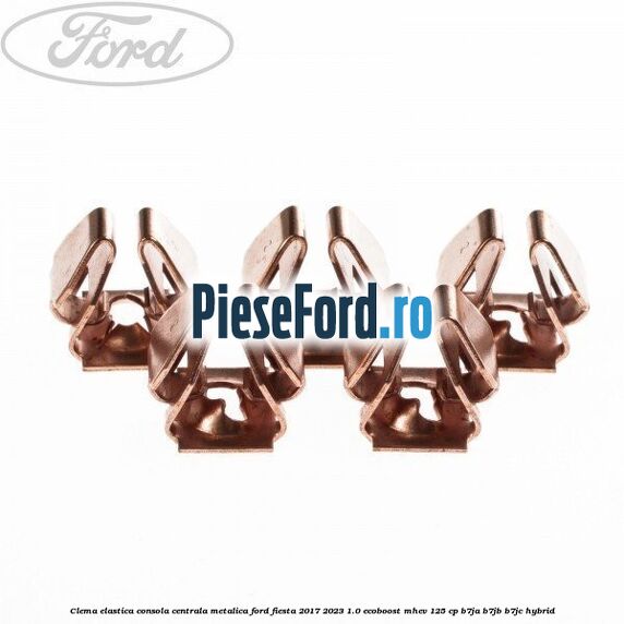 Clema elastica consola centrala metalica Ford Fiesta 2017-2023 1.0 EcoBoost mHEV 125 cp B7JA, B7JB, B7JC Hybrid