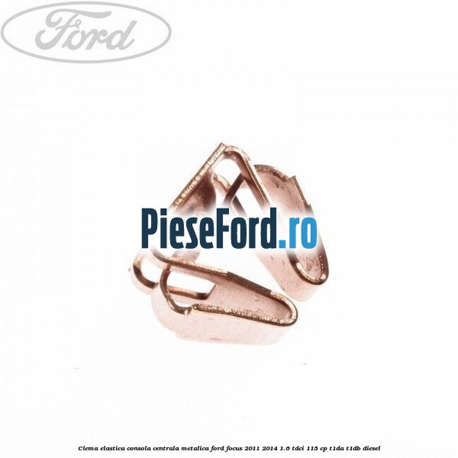 Clema elastica consola centrala metalica Ford Focus 2011-2014 1.6 TDCi 115 cp