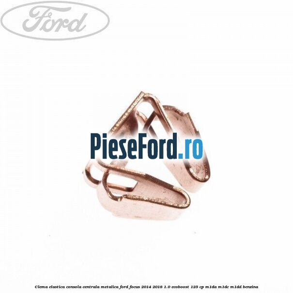 Clema elastica consola centrala metalica Ford Focus 2014-2018 1.0 EcoBoost 125 cp