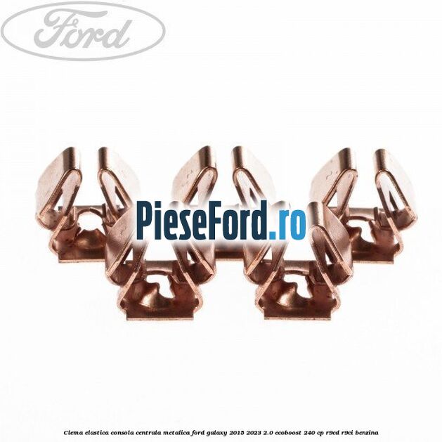 Clema elastica consola centrala metalica Ford Galaxy 2015-2023 2.0 EcoBoost 240 cp R9CD, R9CI benzina