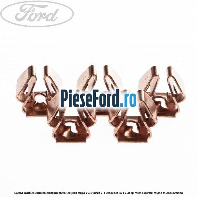 Clema elastica consola centrala metalica Ford Kuga 2013-2016 1.5 EcoBoost 4x4 182 cp M9MA, M9MB, M9MC, M9MD benzina