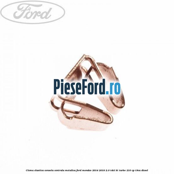 Clema elastica consola centrala metalica Ford Mondeo 2014-2018 2.0 TDCi Bi-Turbo 210 cp