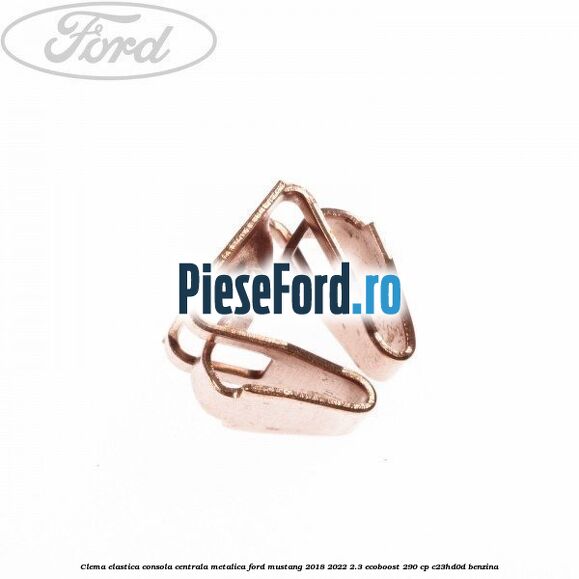 Clema elastica consola centrala metalica Ford Mustang 2018-2022 2.3 EcoBoost 290 cp
