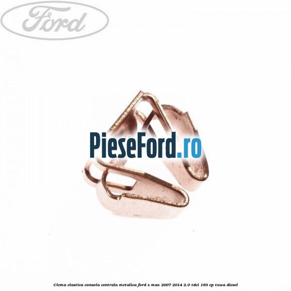 Clema elastica consola centrala metalica Ford S-Max 2007-2014 2.0 TDCi 163 cp
