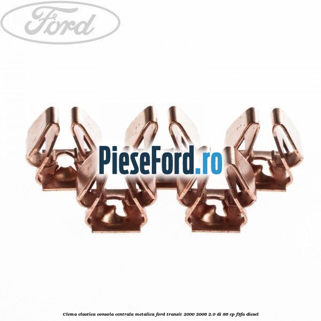 Clema elastica consola centrala metalica Ford Transit 2000-2006 2.0 DI 86 cp F3FA diesel