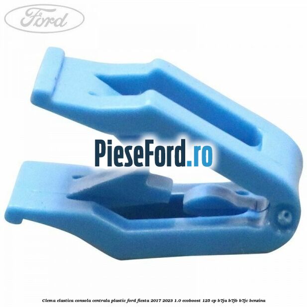 Clema elastica consola centrala plastic Ford Fiesta 2017-2023 1.0 EcoBoost 125 cp B7JA, B7JB, B7JC benzina