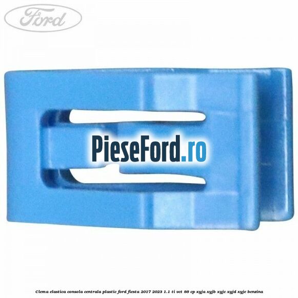 Clema elastica consola centrala plastic Ford Fiesta 2017-2023 1.1 Ti-VCT 86 cp Clema elastica consola centrala plastic Ford Fiesta 2017-2023 1.1 Ti-VCT 86 cp XYJA, XYJB, XYJC, XYJD, XYJE benzina