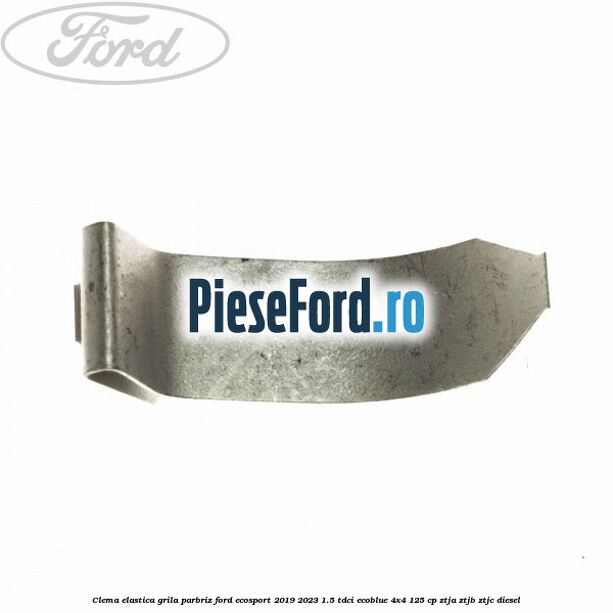 Clema elastica grila parbriz Ford EcoSport 2019-2023 1.5 TDCi EcoBlue 4x4 125 cp ZTJA, ZTJB, ZTJC diesel