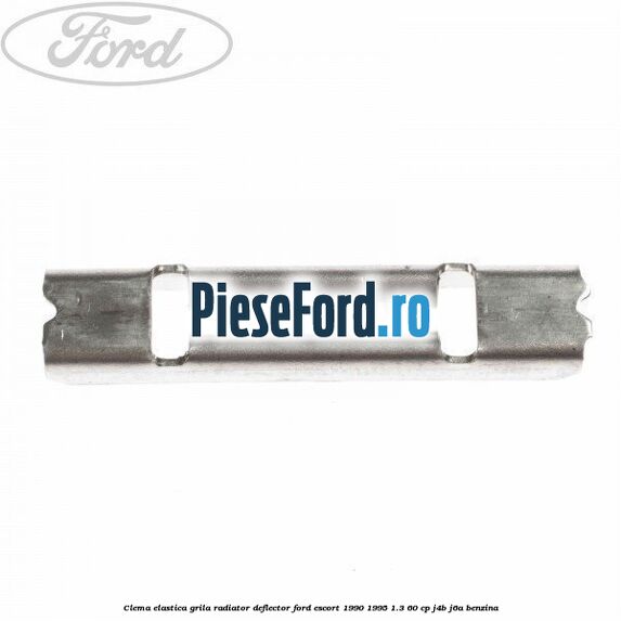 Clema elastica grila radiator, deflector Ford Escort 1990-1995 1.3 60 cp J4B, J6A benzina