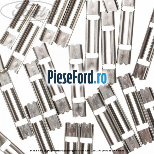 Clema elastica grila radiator, deflector Ford Escort 1990-1995 1.6 i 16 88 cp L1H benzina