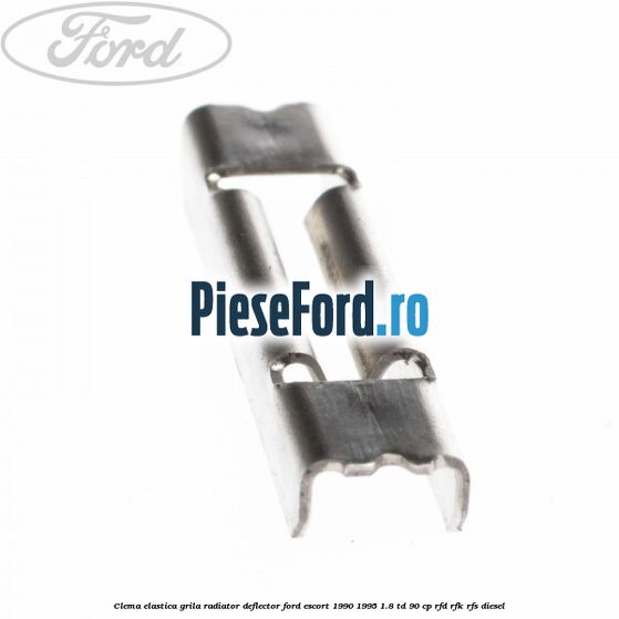 Clema elastica grila radiator, deflector Ford Escort 1990-1995 1.8 TD 90 cp RFD, RFK, RFS diesel