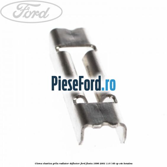Clema elastica grila radiator, deflector Ford Fiesta 1996-2001 1.0 i 65 cp C4E benzina
