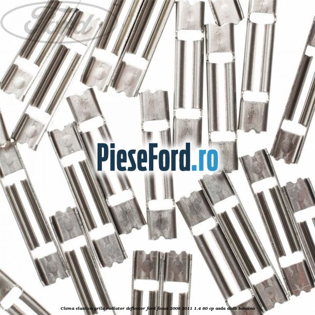 Clema elastica grila radiator, deflector Ford Focus 2008-2011 1.4 80 cp ASDA, ASDB benzina