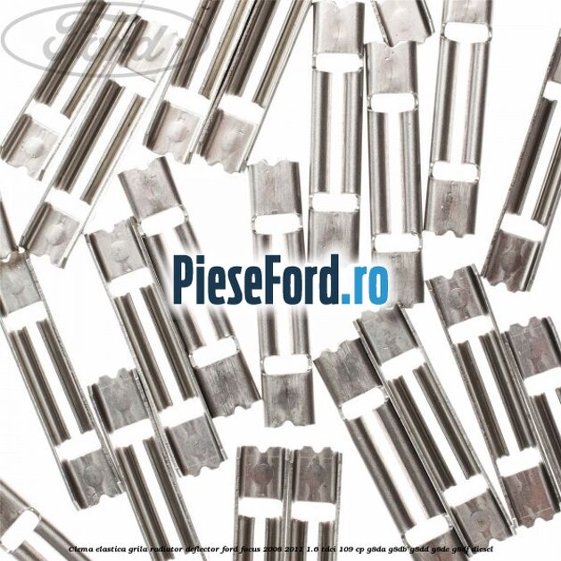 Clema elastica grila radiator, deflector Ford Focus 2008-2011 1.6 TDCi 109 cp G8DA, G8DB, G8DD, G8DE, G8DF diesel