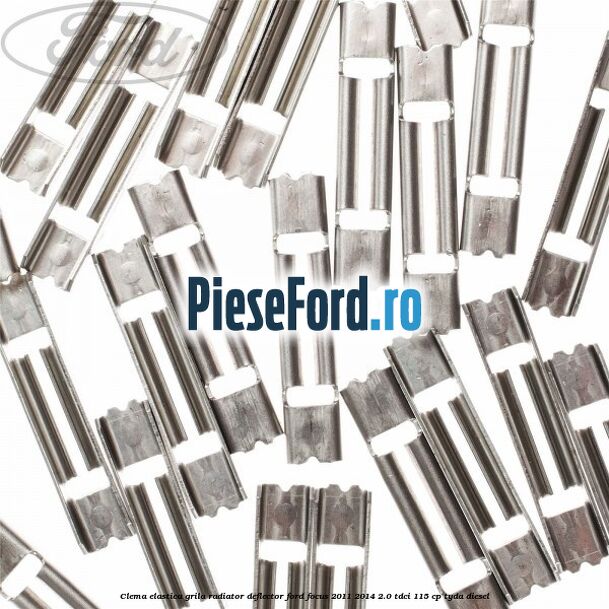 Clema elastica grila radiator, deflector Ford Focus 2011-2014 2.0 TDCi 115 cp TYDA diesel