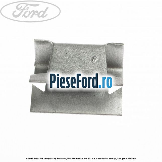 Clema elastica lampa stop interior Ford Mondeo 2008-2014 1.6 EcoBoost 160 cp Clema elastica lampa stop interior Ford Mondeo 2008-2014 1.6 EcoBoost 160 cp JTBA, JTBB benzina