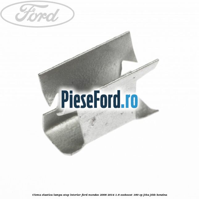 Clema elastica lampa stop interior Ford Mondeo 2008-2014 1.6 EcoBoost 160 cp Clema elastica lampa stop interior Ford Mondeo 2008-2014 1.6 EcoBoost 160 cp JTBA, JTBB benzina