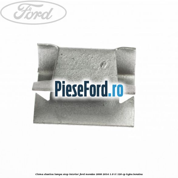 Clema elastica lampa stop interior Ford Mondeo 2008-2014 1.6 Ti 120 cp Clema elastica lampa stop interior Ford Mondeo 2008-2014 1.6 Ti 120 cp KGBA benzina