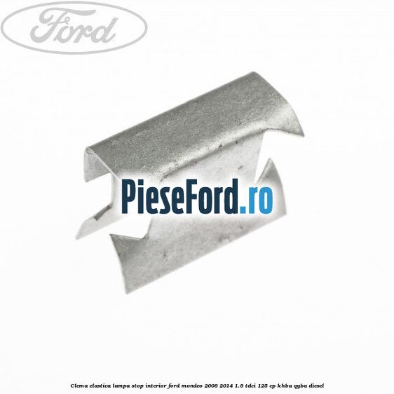 Clema elastica lampa stop interior Ford Mondeo 2008-2014 1.8 TDCi 125 cp Clema elastica lampa stop interior Ford Mondeo 2008-2014 1.8 TDCi 125 cp KHBA, QYBA diesel