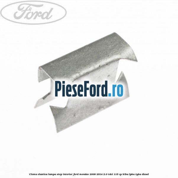 Clema elastica lampa stop interior Ford Mondeo 2008-2014 2.0 TDCi 115 cp Clema elastica lampa stop interior Ford Mondeo 2008-2014 2.0 TDCi 115 cp KLBA, LPBA, TYBA diesel