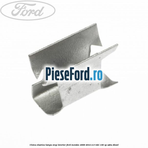 Clema elastica lampa stop interior Ford Mondeo 2008-2014 2.0 TDCi 130 cp AZBA diesel