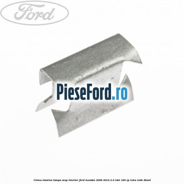 Clema elastica lampa stop interior Ford Mondeo 2008-2014 2.0 TDCi 163 cp Clema elastica lampa stop interior Ford Mondeo 2008-2014 2.0 TDCi 163 cp TXBA, TXBB diesel