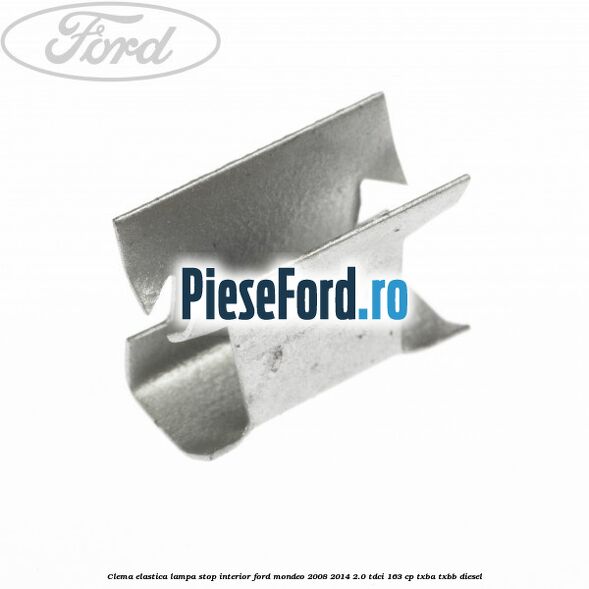 Clema elastica lampa stop interior Ford Mondeo 2008-2014 2.0 TDCi 163 cp Clema elastica lampa stop interior Ford Mondeo 2008-2014 2.0 TDCi 163 cp TXBA, TXBB diesel