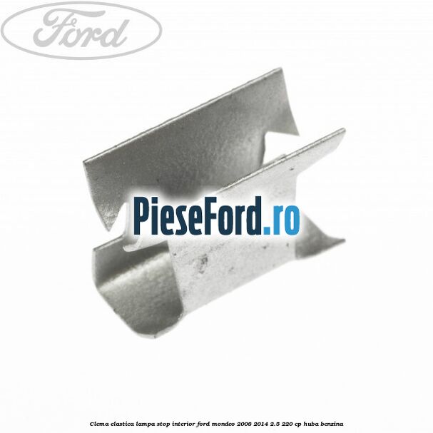 Clema elastica lampa stop interior Ford Mondeo 2008-2014 2.5 220 cp HUBA benzina