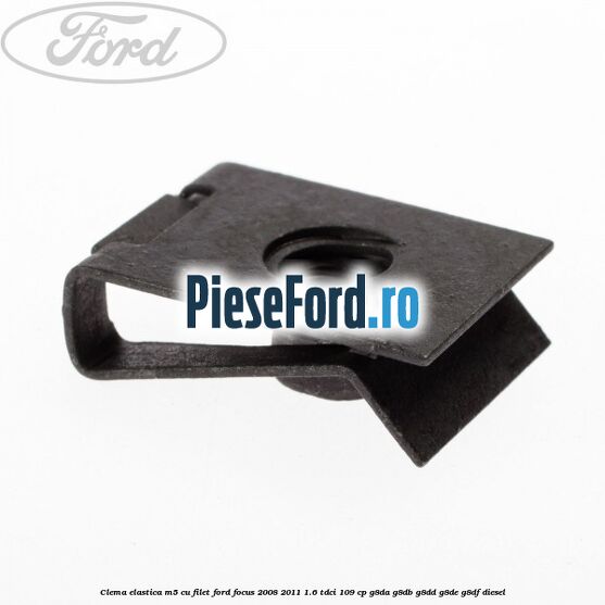 Clema elastica M5 cu filet Ford Focus 2008-2011 1.6 TDCi 109 cp Clema elastica M5 cu filet Ford Focus 2008-2011 1.6 TDCi 109 cp G8DA, G8DB, G8DD, G8DE, G8DF diesel