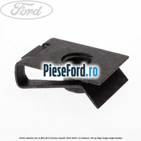 Clema elastica M5 cu filet Ford Tourneo Connect 2013-2018 1.0 EcoBoost 100 cp B3GA, M2GA, M2GB benzina
