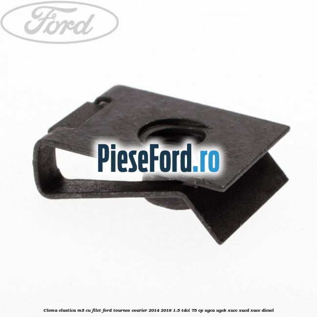 Clema elastica M5 cu filet Ford Tourneo Courier 2014-2018 1.5 TDCi 75 cp UGCA, UGCB, XUCC, XUCD, XUCE diesel