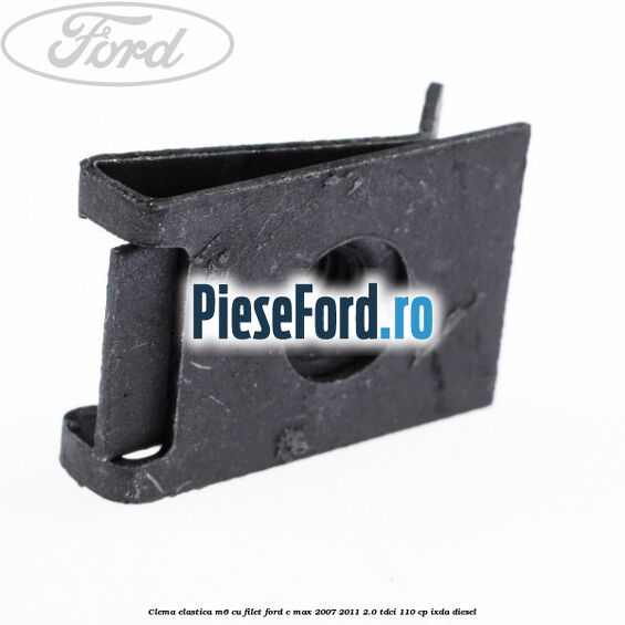 Clema elastica M6 cu filet Ford C-Max 2007-2011 2.0 TDCi 110 cp IXDA diesel