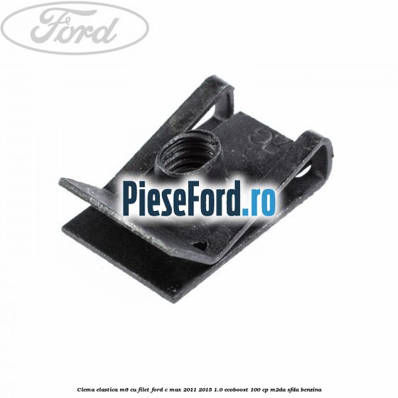 Clema elastica M6 cu filet Ford C-Max 2011-2015 1.0 EcoBoost 100 cp M2DA, SFDA benzina
