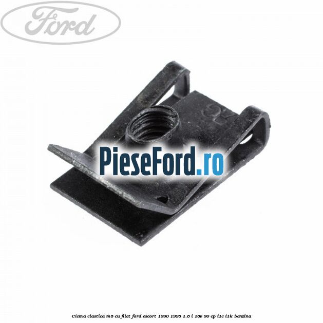 Clema elastica M6 cu filet Ford Escort 1990-1995 1.6 i 16V 90 cp Clema elastica M6 cu filet Ford Escort 1990-1995 1.6 i 16V 90 cp L1E, L1K benzina