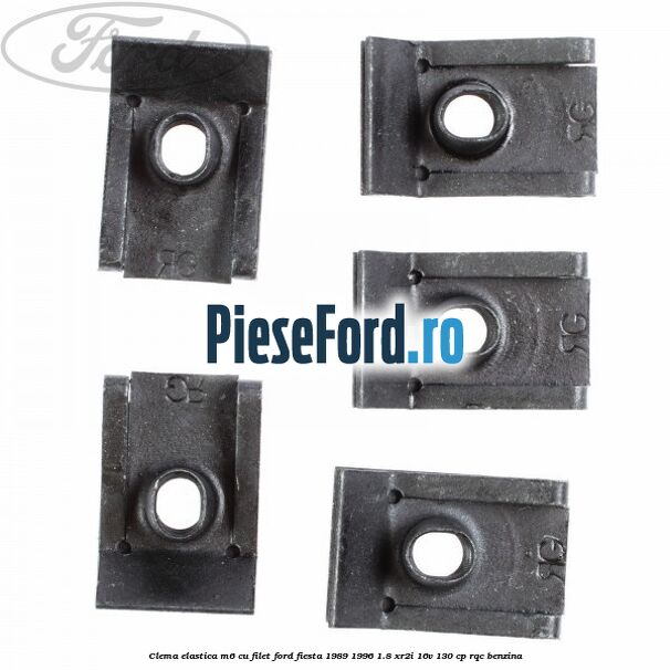 Clema elastica M6 cu filet Ford Fiesta 1989-1996 1.8 XR2i 16V 130 cp RQC benzina