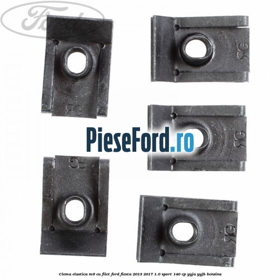 Clema elastica M6 cu filet Ford Fiesta 2013-2017 1.0 Sport 140 cp Clema elastica M6 cu filet Ford Fiesta 2013-2017 1.0 Sport 140 cp YYJA, YYJB benzina