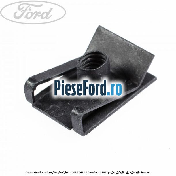 Clema elastica M6 cu filet Ford Fiesta 2017-2023 1.0 EcoBoost 101 cp SFJE, SFJF, SFJH, SFJJ, SFJK, SFJN benzina