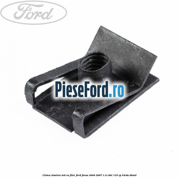 Clema elastica M6 cu filet Ford Focus 2004-2007 1.8 TDCi 115 cp Clema elastica M6 cu filet Ford Focus 2004-2007 1.8 TDCi 115 cp KKDA diesel