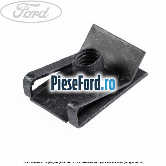 Clema elastica M6 cu filet Ford Focus 2011-2014 1.0 EcoBoost 100 cp M2DA, M2DB, M2DC, SFDA, SFDB benzina